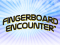 Fingerboard Encounter